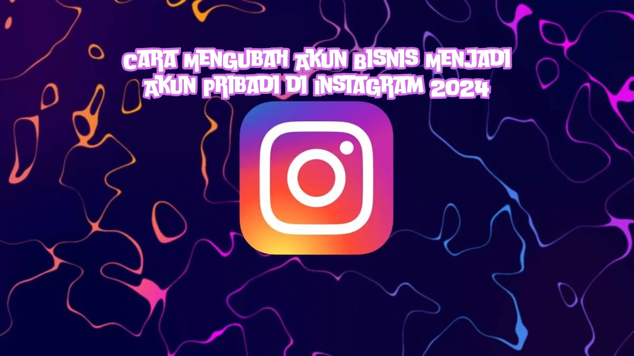 Cara Mengubah Akun Bisnis Menjadi Akun Pribadi di Instagram 2024