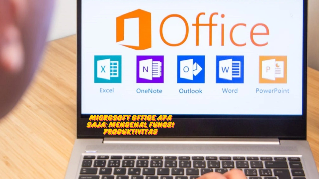 Microsoft Office Apa Saja: Mengenal Fungsi Produktivitas