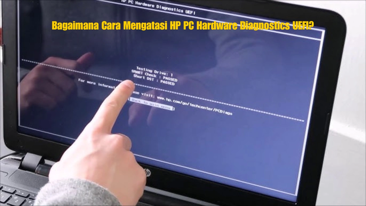 Bagaimana Cara Mengatasi HP PC Hardware Diagnostics UEFI?
