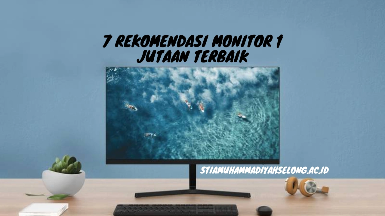 7 Rekomendasi Monitor 1 Jutaan Terbaik