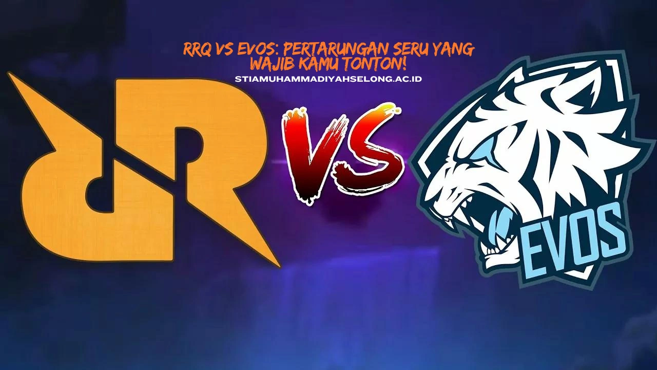 RRQ vs EVOS: Pertarungan Seru yang Wajib Kamu Tonton!